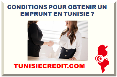 CONDITIONS POUR OBTENIR UN EMPRUNT EN TUNISIE ?